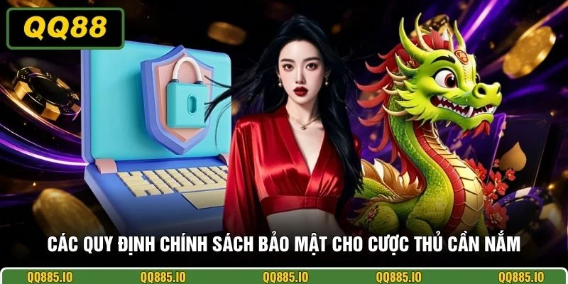 Các quy định chính sách bảo mật cho cược thủ cần nắm