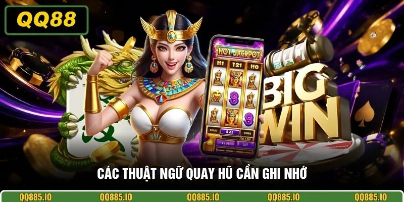 Các thuật ngữ quay hũ cần ghi nhớ