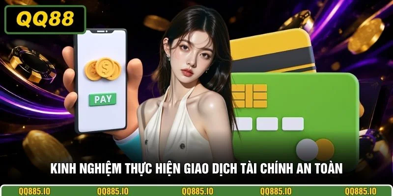 Kinh nghiệm thực hiện giao dịch tài chính an toàn