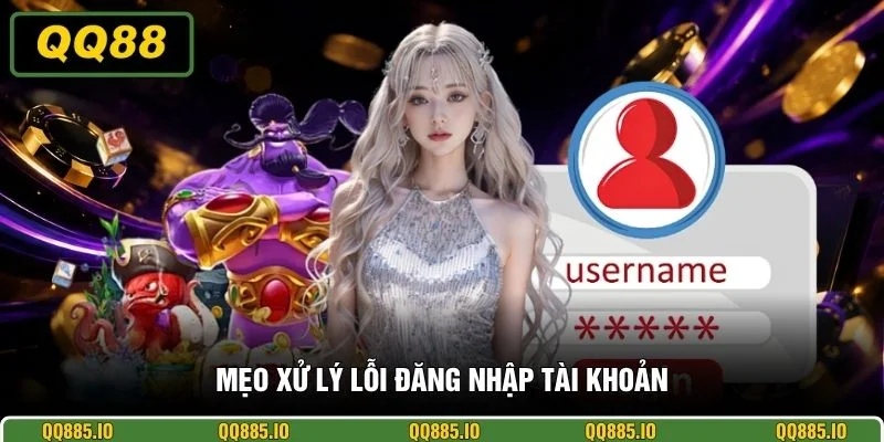 Mẹo xử lý lỗi đăng nhập tài khoản