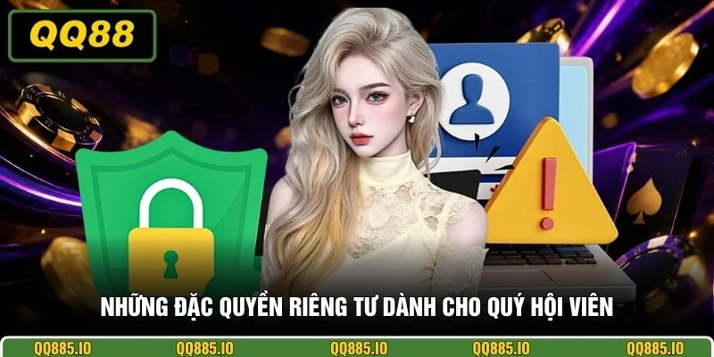 Những đặc quyền riêng tư dành cho quý hội viên