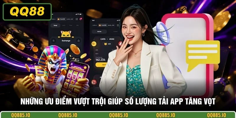 Những ưu điểm vượt trội giúp số lượng tải app tăng vọt
