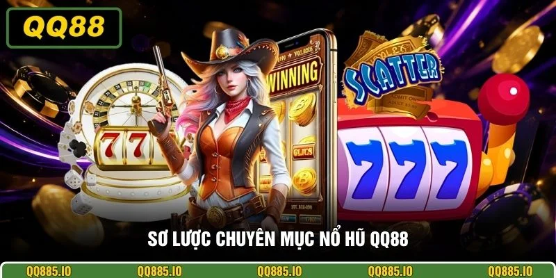 Sơ lược chuyên mục nổ hũ QQ88