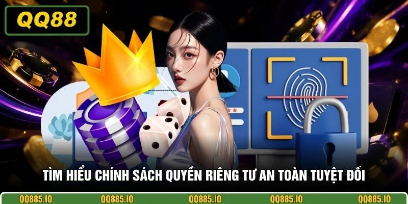 Tìm hiểu chính sách quyền riêng tư an toàn tuyệt đối