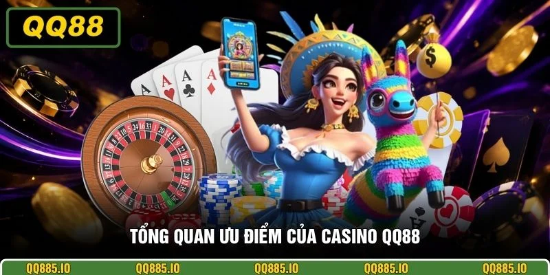 Tổng quan ưu điểm của casino QQ88