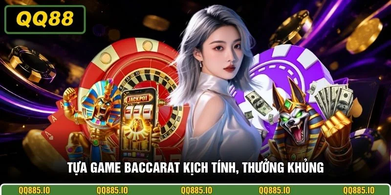Tựa game baccarat kịch tính, thưởng khủng
